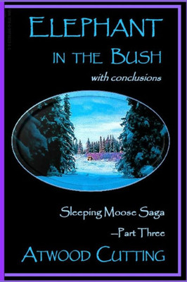 Elephant In The Bush: Sleeping Moose Saga Part Three With Conclusions