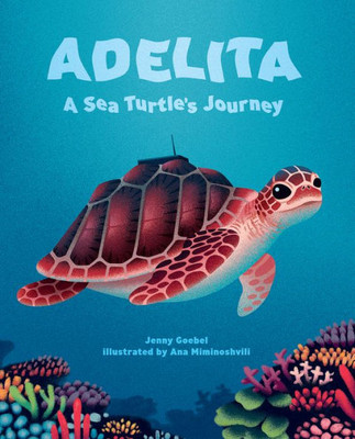 Adelita, A Sea Turtle'S Journey