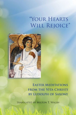Your Hearts Will Rejoice: Easter Meditations From The Vita Christi (Volume 49) (Monastic Wisdom Series)