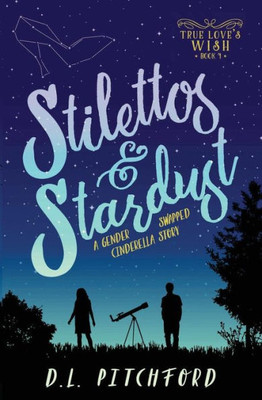 Stilettos & Stardust: A Gender-Swapped Cinderella Story (True Love'S Wish)