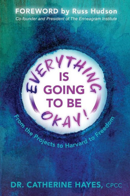 Everything Is Going To Be Okay!: From The Projects To Harvard To Freedom