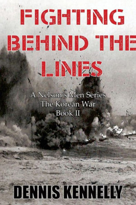 Fighting Behind The Lines (A "Nelson'S Men" Series About The Korean War)
