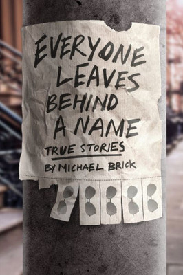 Everyone Leaves Behind A Name: True Stories