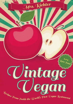 Vintage Vegan: Recipes From Inside The World'S First Vegan Restaurant