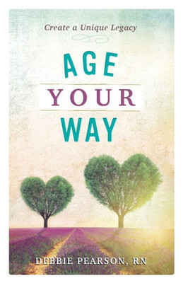 Age Your Way: Create A Unique Legacy