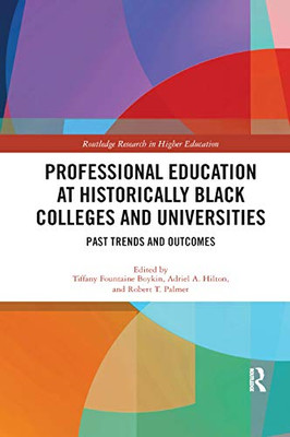 Professional Education at Historically Black Colleges and Universities: Past Trends and Future Outcomes (Routledge Research in Higher Education)