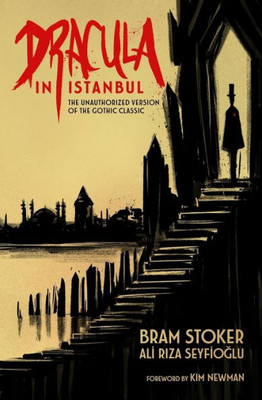 Dracula In Istanbul: The Unauthorized Version Of The Gothic Classic