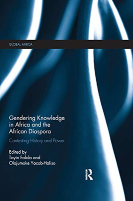 Gendering Knowledge in Africa and the African Diaspora: Contesting History and Power (Global Africa)