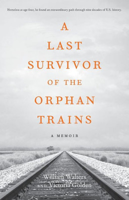 A Last Survivor Of The Orphan Trains: A Memoir