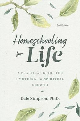 Homeschooling For Life: A Practical Guide To Emotional And Spiritual Growth