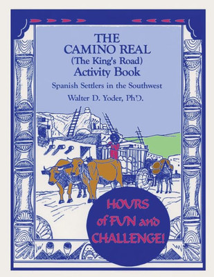 The Camino Real Actitivity Book, Spanish Settlers In The American Southwest (The King'S Road Activity Book : Spanish Settlers In The Southwest)