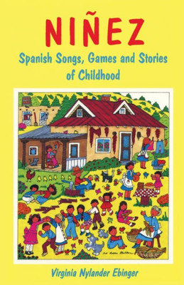 Ninez: Spanish Songs, Games, And Stories Of Childhood (English, Spanish And Spanish Edition)