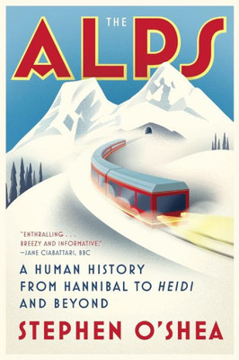 The Alps: A Human History From Hannibal To Heidi And Beyond