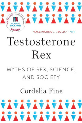 Testosterone Rex: Myths Of Sex, Science, And Society