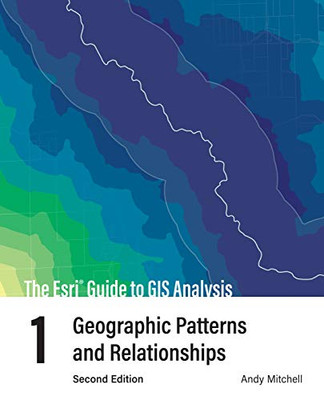 The Esri Guide to GIS Analysis, Volume 1: Geographic Patterns and Relationships (The Esri Guide to GIS Analysis (1))