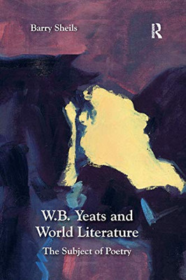 W.B. Yeats and World Literature: The Subject of Poetry