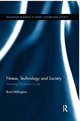 Fitness, Technology and Society (Routledge Research in Sport, Culture and Society)