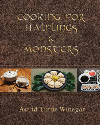 Cooking For Halflings & Monsters: 111 Comfy, Cozy Recipes For Fantasy-Loving Souls