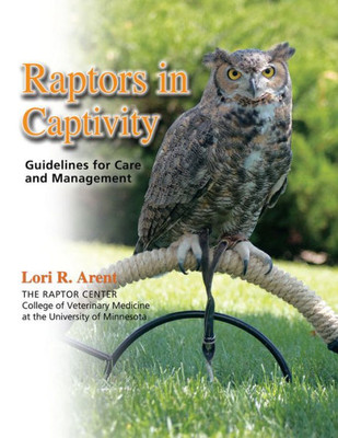 Raptors In Captivity: Guidelines For Care & Management