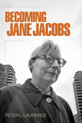 Becoming Jane Jacobs (The Arts And Intellectual Life In Modern America)