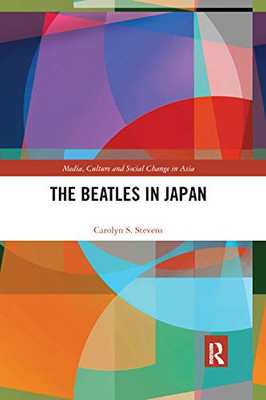 The Beatles in Japan (Media, Culture and Social Change in Asia)