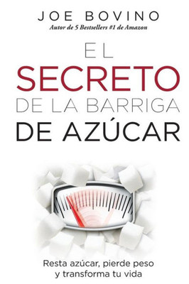 El Secreto De La Barriga De Azucar: Resta Azucar, Pierde Peso Y Transforma Tu Vida (Spanish Edition)