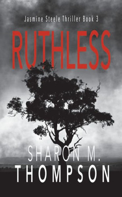 Ruthless: Jasmine Steele Thriller Series Book 3 (Layered Revenge Thriller)