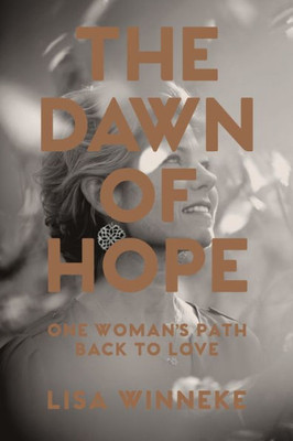 The Dawn Of Hope: One Woman'S Path Back To Love