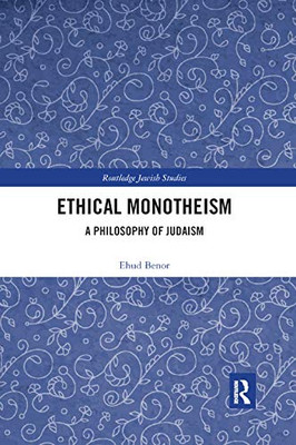 Ethical Monotheism: A Philosophy of Judaism (Routledge Jewish Studies)