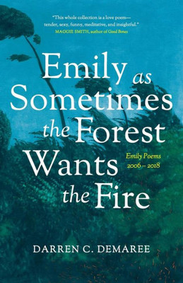 Emily As Sometimes The Forest Wants The Fire