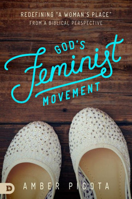 God'S Feminist Movement: Redefining "A Woman'S Place" From A Biblical Perspective