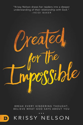 Created For The Impossible: Break Every Hindering Thought, Believe What God Says About You