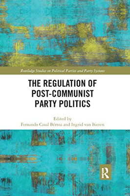 The Regulation of Post-Communist Party Politics (Routledge Studies on Political Parties and Party Systems)