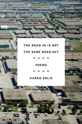 The Road In Is Not The Same Road Out: Poems