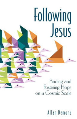 Following Jesus: Finding And Fostering Hope On A Cosmic Scale