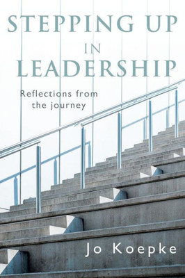 Stepping Up In Leadership: Reflections From The Journey