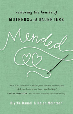 Mended: Restoring The Hearts Of Mothers And Daughters