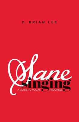 Sane Singing: A Guide To Vocal Progress