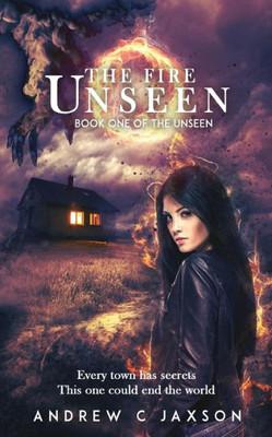 The Fire Unseen: Book One Of The Unseen (The Unseen Series)