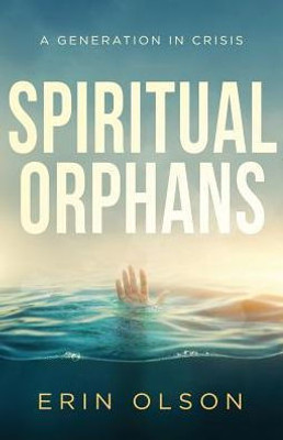 Spiritual Orphans: A Generation In Crisis