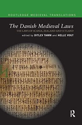 The Danish Medieval Laws: the laws of Scania, Zealand and Jutland (Routledge Medieval Translations)