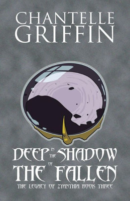 Deep In The Shadow Of The Fallen: The Legacy Of Zyanthia - Book Three