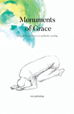 Monuments Of Grace: Living A Life Laid Down In Authentic Worship