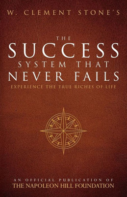 W. Clement Stone'S The Success System That Never Fails (Official Publication Of The Napoleon Hill Foundation)