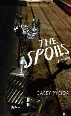 The Spoils: Stories (Switchgrass Books)