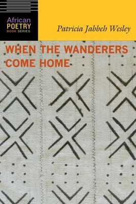 When The Wanderers Come Home (African Poetry Book)