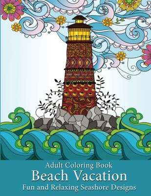 Adult Coloring Book: Beach Vacation: Fun and Relaxing Seashore Designs