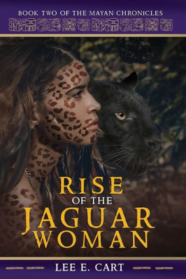 Rise Of The Jaguar Woman: Book Two Of The Mayan Chronicles