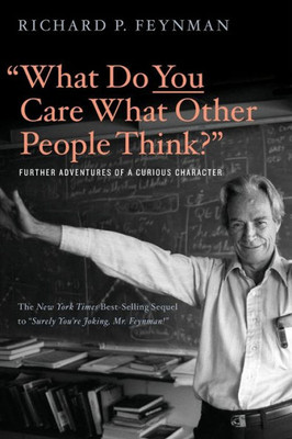 What Do You Care What Other People Think?: Further Adventures Of A Curious Character