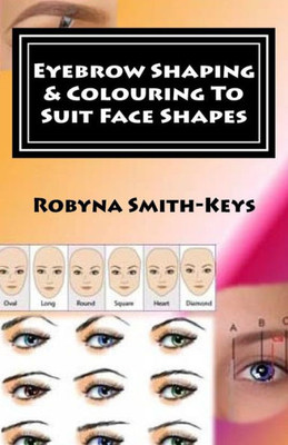Eyebrow Shaping And Colouring To Suit Face Shapes: Edition 7 Black & White Photos Shbbfas001 - Provide Lash And Brow Services (Beauty School Books)